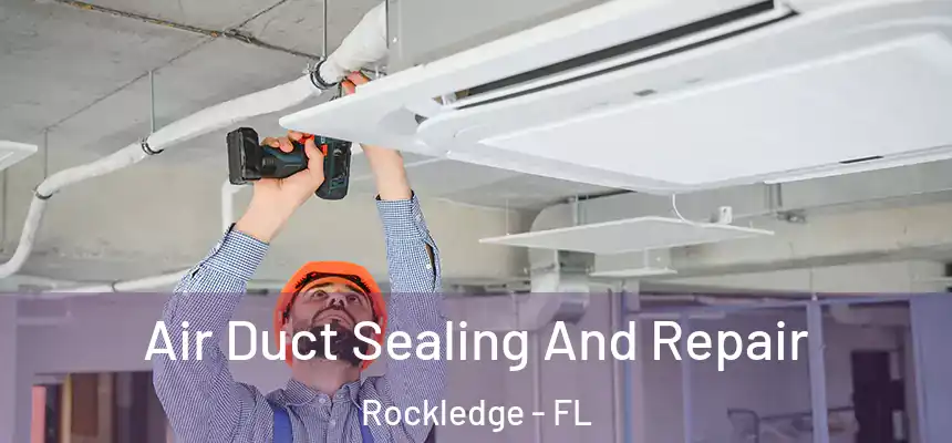 Air Duct Sealing And Repair Rockledge - FL