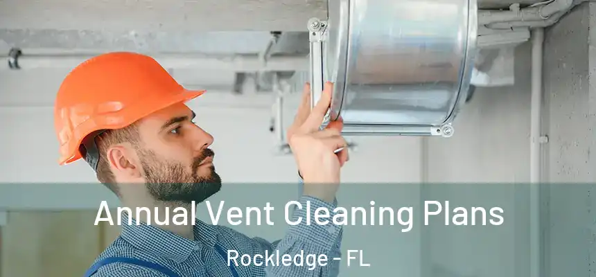  Annual Vent Cleaning Plans Rockledge - FL