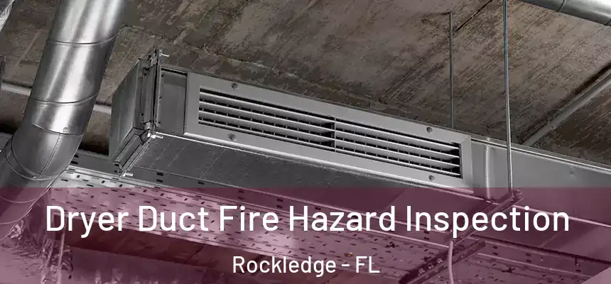  Dryer Duct Fire Hazard Inspection Rockledge - FL