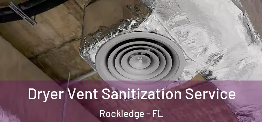 Dryer Vent Sanitization Service Rockledge - FL