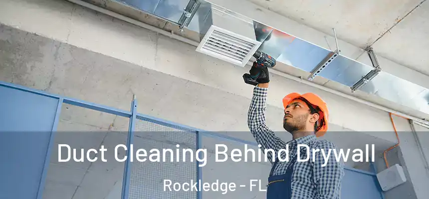  Duct Cleaning Behind Drywall Rockledge - FL