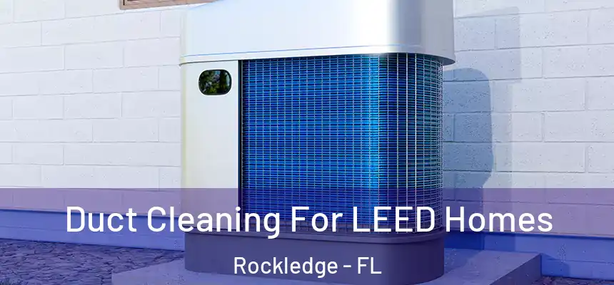  Duct Cleaning For LEED Homes Rockledge - FL