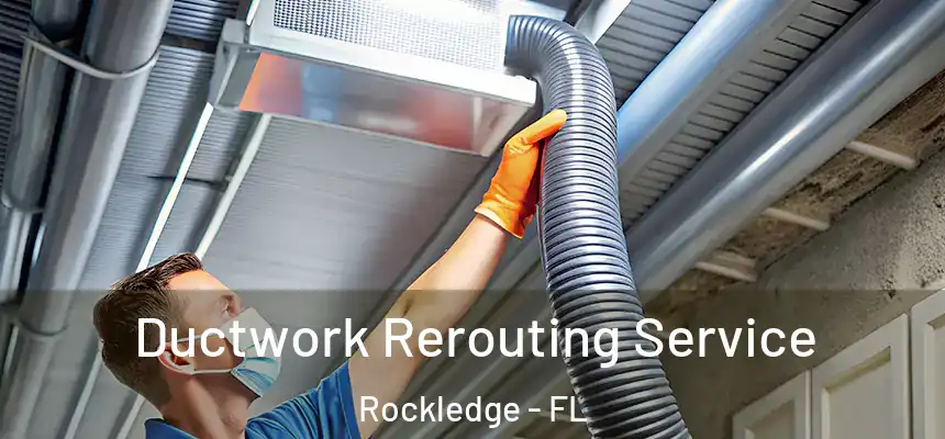 Ductwork Rerouting Service Rockledge - FL