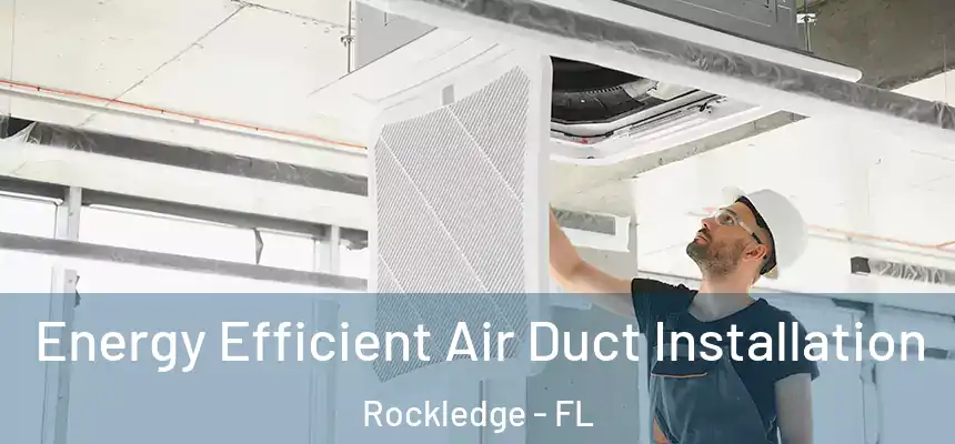  Energy Efficient Air Duct Installation Rockledge - FL