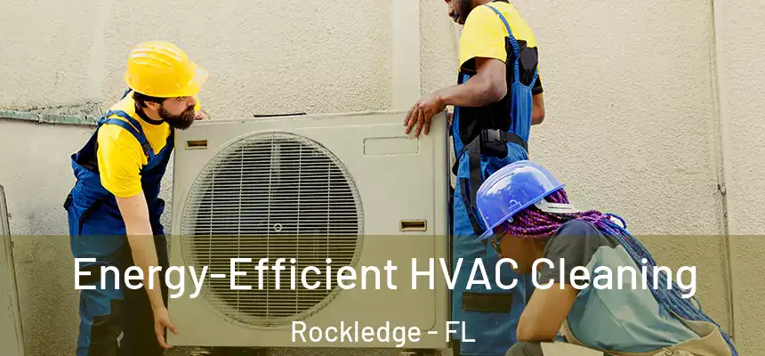  Energy-Efficient HVAC Cleaning Rockledge - FL