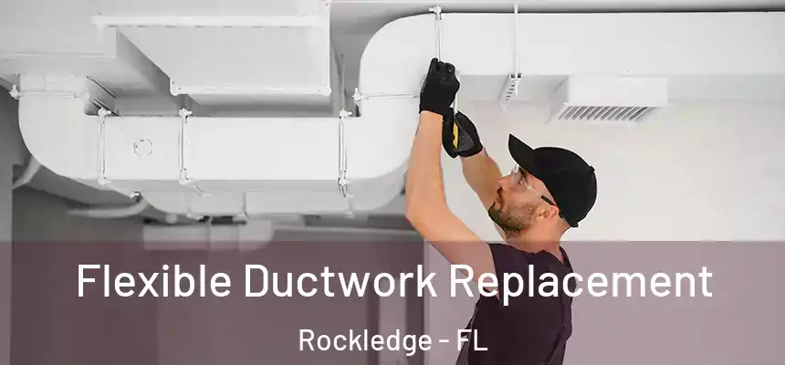  Flexible Ductwork Replacement Rockledge - FL