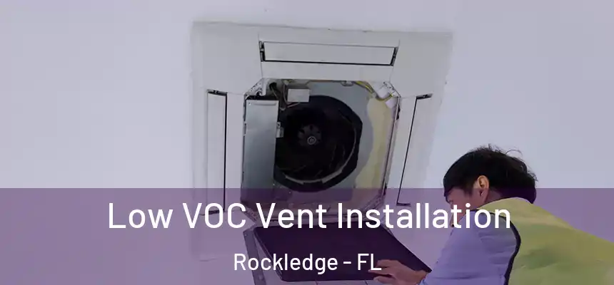  Low VOC Vent Installation Rockledge - FL