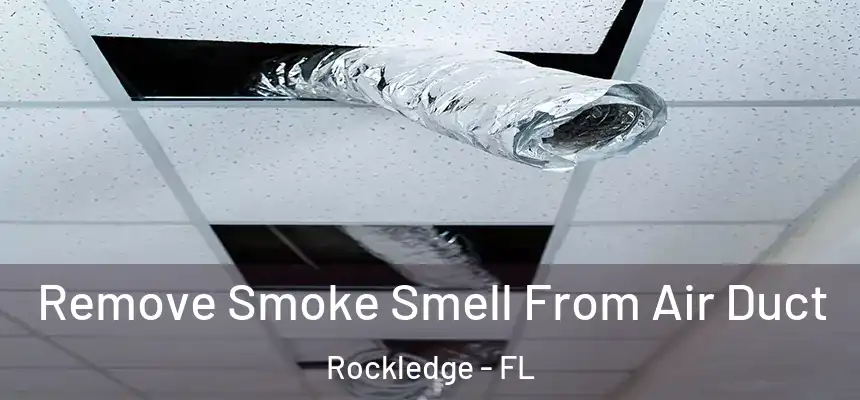  Remove Smoke Smell From Air Duct Rockledge - FL