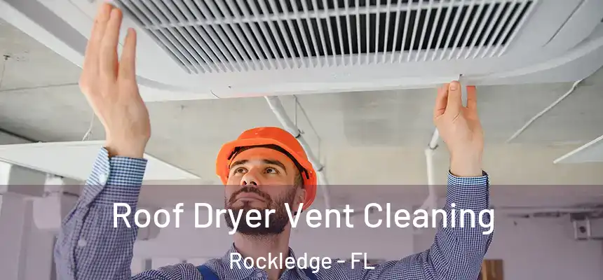  Roof Dryer Vent Cleaning Rockledge - FL